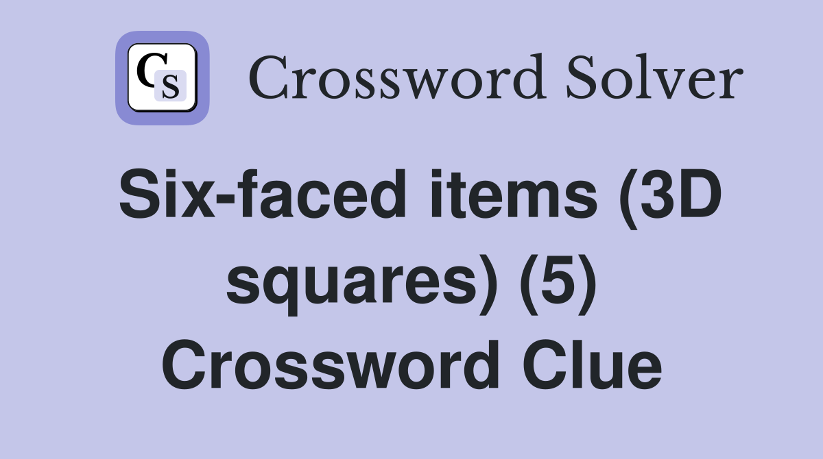 Six-faced items (3D squares) (5) - Crossword Clue Answers - Crossword